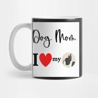 Dog Mom - I love my Boston Terrier Mug